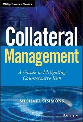 Collateral Management: A Guide to Mitigating Counterparty Risk - Michael Simmons - cover