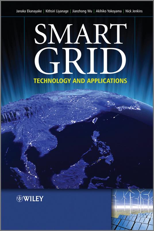 Smart Grid: Technology and Applications - Janaka B. Ekanayake,Nick Jenkins,Kithsiri M. Liyanage - cover