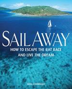 Sail Away - How to Escape the Rat Race and Live  the Dream