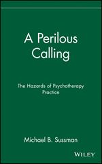 A Perilous Calling: The Hazards of Psychotherapy Practice