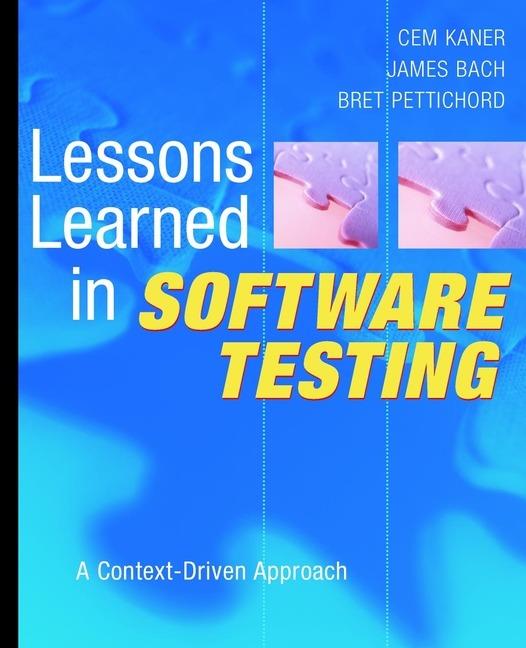 Lessons Learned in Software Testing: A Context-Driven Approach - Cem Kaner,James Bach,Bret Pettichord - cover