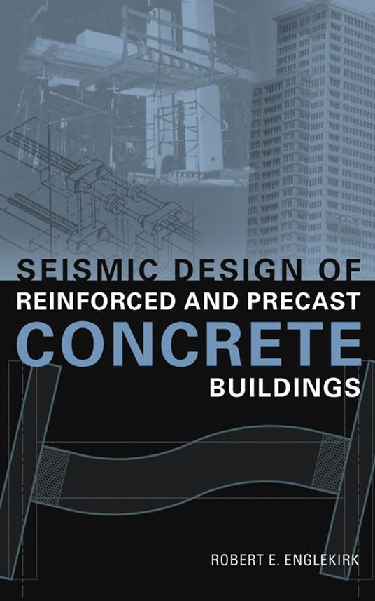 Seismic Design of Reinforced and Precast Concrete Buildings - Robert E. Englekirk - cover