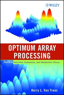 Optimum Array Processing: Part IV of Detection, Estimation, and Modulation Theory - Harry L. Van Trees - cover