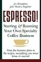 Espresso!: Starting and Running Your Own Specialty Coffee Business - Joe Monaghan,Julie Sheldon Huffaker - cover