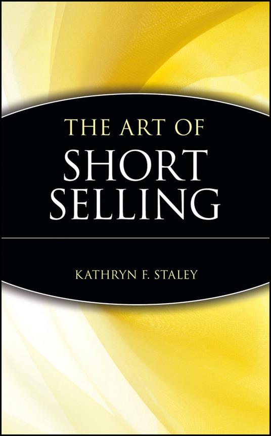 The Art of Short Selling - Kathryn F. Staley - cover