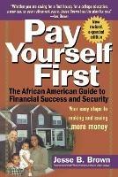 Pay Yourself First: The African American Guide to Financial Success and Security - Jesse B. Brown - cover