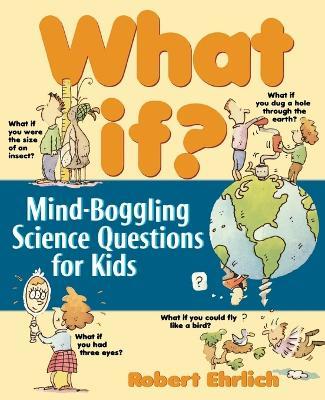 What If: Mind-Boggling Science Questions for Kids - Robert Ehrlich - cover