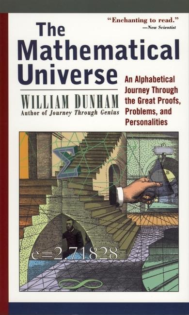 The Mathematical Universe: An Alphabetical Journey Through the Great Proofs, Problems, and Personalities - William Dunham - cover
