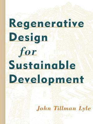 Regenerative Design for Sustainable Development - John Tillman Lyle - cover
