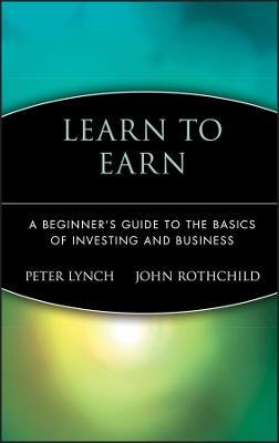 Learn to Earn: A Beginner's Guide to the Basics of Investing and Business - Peter Lynch,John Rothchild - cover