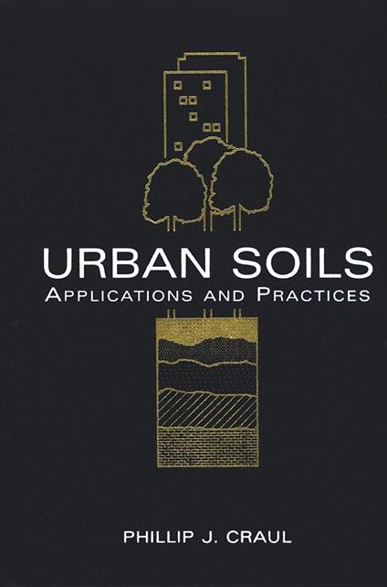 Urban Soils: Applications and Practices - Phillip J. Craul - cover