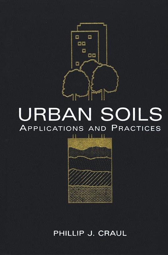 Urban Soils: Applications and Practices - Phillip J. Craul - cover