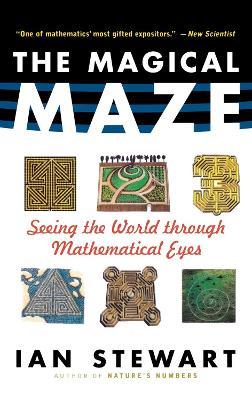 The Magical Maze: Seeing the World Through Mathematical Eyes - Ian Stewart - cover