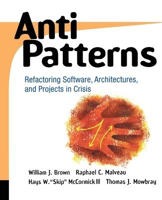 AntiPatterns: Refactoring Software, Architectures, and Projects in Crisis - William J. Brown,Raphael C. Malveau,Hays W. "Skip" McCormick - cover