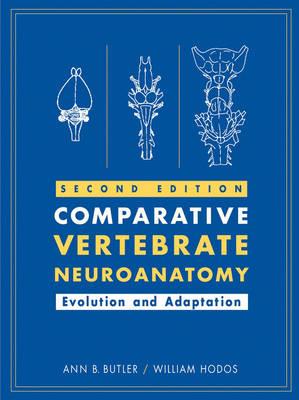Comparative Vertebrate Neuroanatomy: Evolution and Adaptation - Ann B. Butler,William Hodos - cover