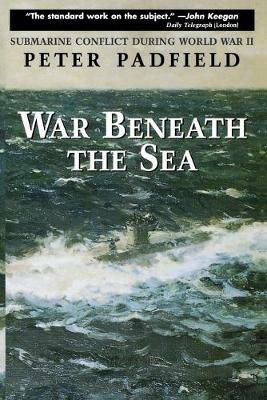 War Beneath the Sea: Submarine Conflict During World War II - Peter Padfield - cover