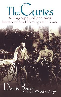 The Curies: A Biography of the Most Controversial Family in Science - Denis Brian - cover