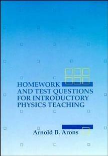 Homework and Test Questions for Introductory Physics Teaching - Arnold B. Arons - cover