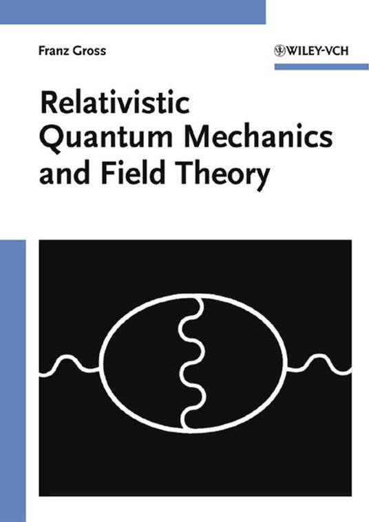 Relativistic Quantum Mechanics and Field Theory - Franz Gross - cover