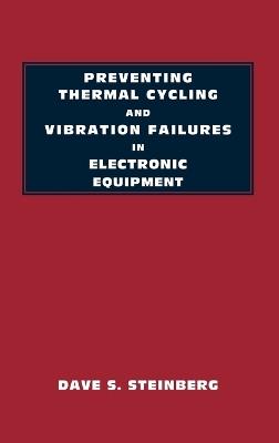 Preventing Thermal Cycling and Vibration Failures in Electronic Equipment - Dave S. Steinberg - cover