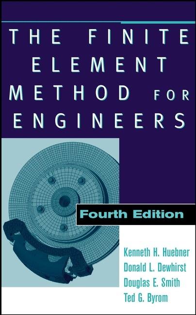 The Finite Element Method for Engineers - Kenneth H. Huebner,Donald L. Dewhirst,Ted G. Byrom - cover