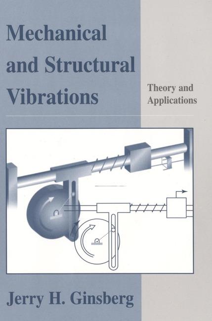 Mechanical & Structural Vibrations - Theory Applications (WSE) - JH Ginsberg - cover