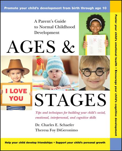 Ages and Stages: A Parent's Guide to Normal Childhood Development - Charles E. Schaefer,Theresa Foy DiGeronimo - cover