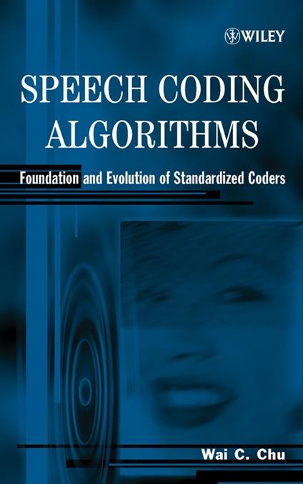 Speech Coding Algorithms: Foundation and Evolution of Standardized Coders - Wai C. Chu - cover