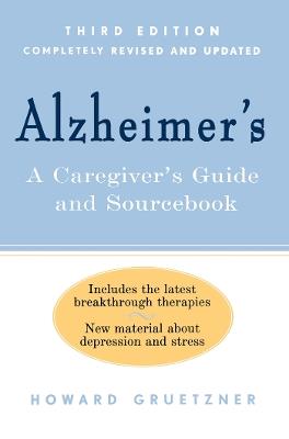 Alzheimer's: A Caregiver's Guide and Sourcebook, 3rd edition - Howard Gruetzner - cover