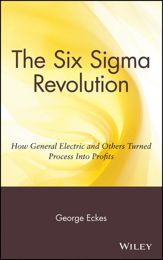 The Six Sigma Revolution: How General Electric and Others Turned Process Into Profits - George Eckes - cover