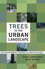 Trees in the Urban Landscape: Site Assessment, Design, and Installation
