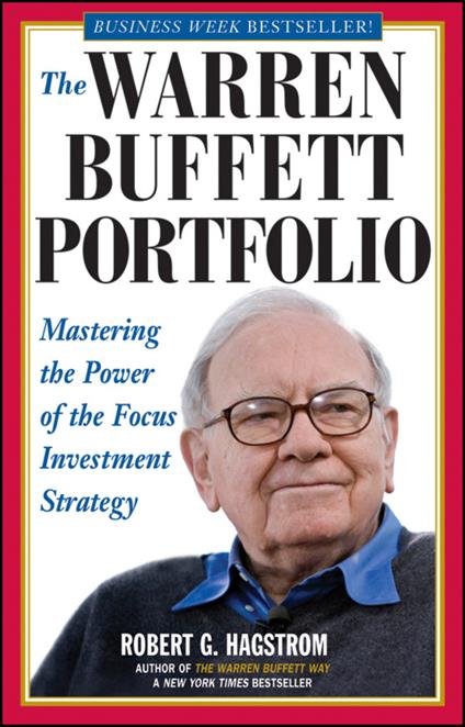 The Warren Buffett Portfolio: Mastering the Power of the Focus Investment Strategy - Robert G. Hagstrom - cover