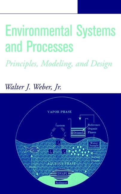 Environmental Systems and Processes: Principles, Modeling, and Design - Walter J. Weber - cover