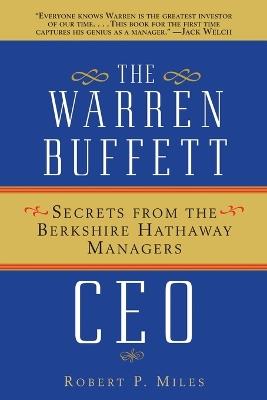 The Warren Buffett CEO: Secrets from the Berkshire Hathaway Managers - Robert P. Miles - cover