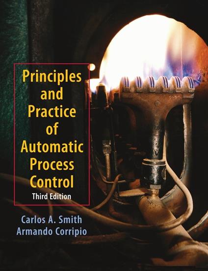 Principles and Practices of Automatic Process Control - Carlos A. Smith,Armando B. Corripio - cover