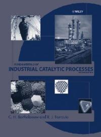 Fundamentals of Industrial Catalytic Processes - C. H. Bartholomew,Robert J. Farrauto - cover