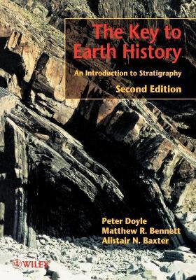 The Key to Earth History - An Introduction to Stratigraphy 2e - Peter Doyle,Matthew R. Bennett,Alistair N. Baxter - cover