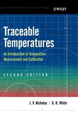 Traceable Temperatures: An Introduction to Temperature Measurement and Calibration - J. V. Nicholas,D. R. White - cover