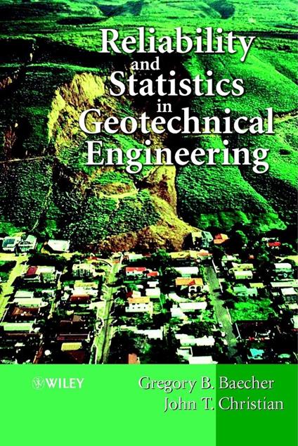 Reliability and Statistics in Geotechnical Engineering - Gregory B. Baecher,John T. Christian - cover