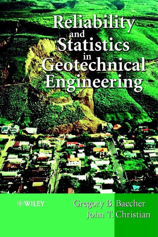 Reliability and Statistics in Geotechnical Engineering - Gregory B. Baecher,John T. Christian - cover