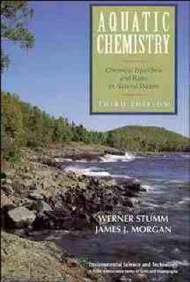 Aquatic Chemistry: Chemical Equilibria and Rates in Natural Waters - Werner Stumm,James J. Morgan - cover