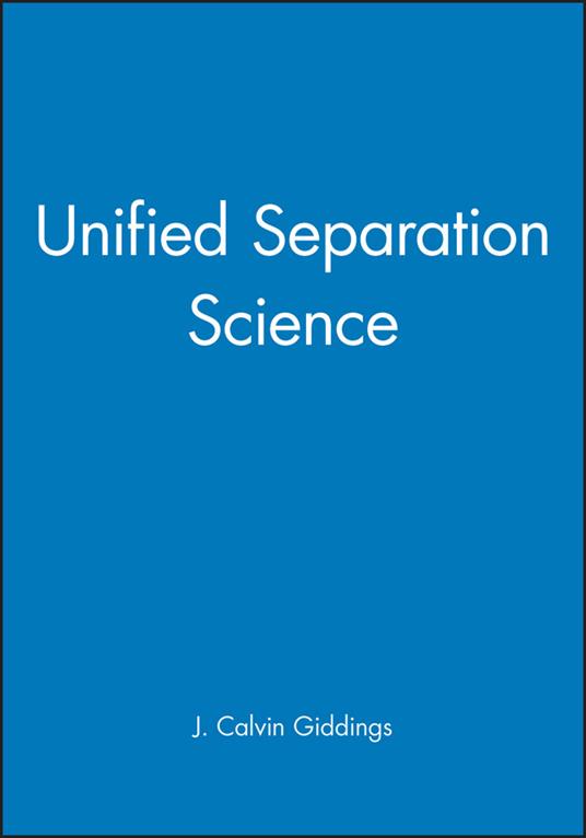 Unified Separation Science - J. Calvin Giddings - cover