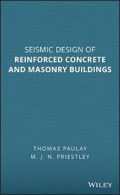 Seismic Design of Reinforced Concrete and Masonry Buildings - M. J. N. Priestley,Thomas Paulay - cover