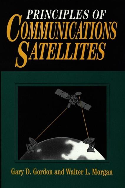 Principles of Communications Satellites - Gary D. Gordon,Walter L. Morgan - cover