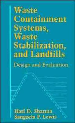 Waste Containment Systems, Waste Stabilization, and Landfills: Design and Evaluation - Hari D. Sharma,Sangeeta P. Lewis - cover