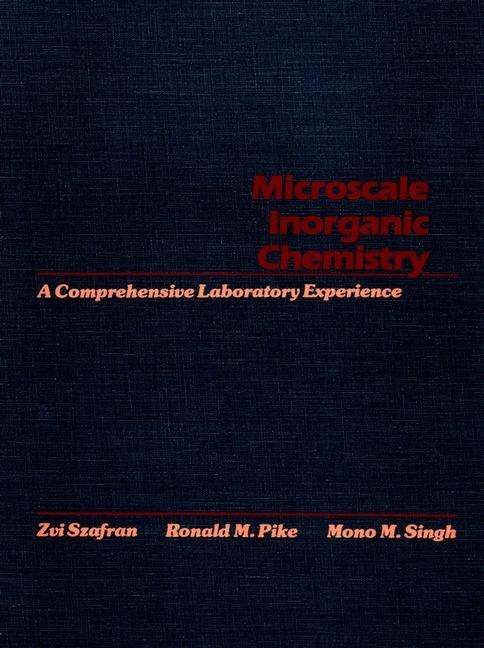 Microscale Inorganic Chemistry: A Comprehensive Laboratory Experience - Zvi Szafran,Ronald M. Pike,Mono M. Singh - cover