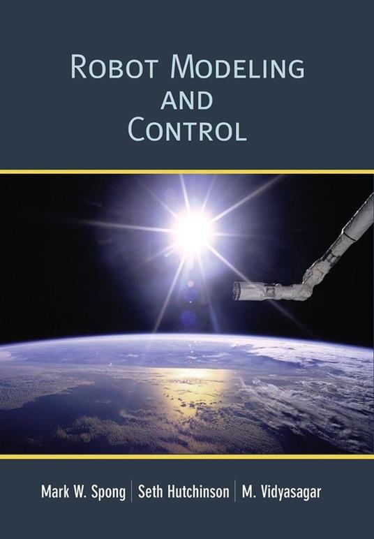 Robot Modeling and Control - Mark W. Spong,Seth Hutchinson,M. Vidyasagar - cover