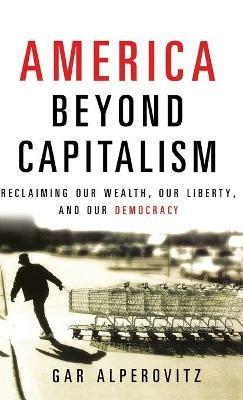 America Beyond Capitalism - Gar Alperovitz - cover