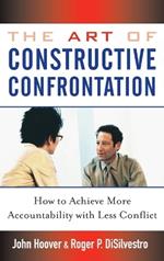 The Art of Constructive Confrontation: How to Achieve More Accountability with Less Conflict