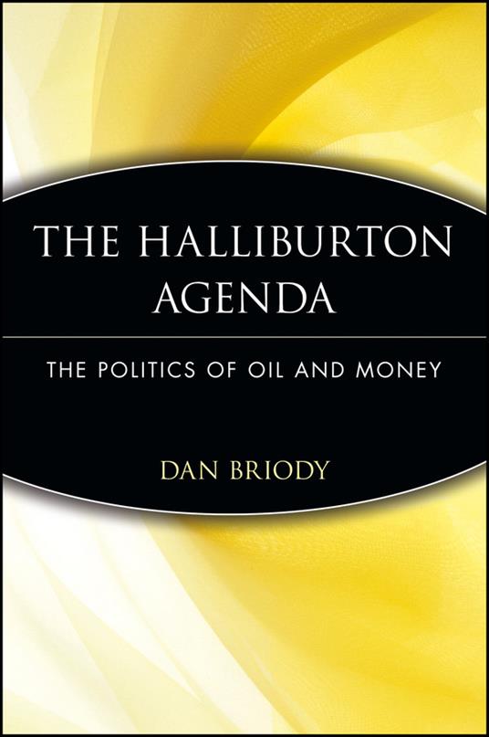 The Halliburton Agenda: The Politics of Oil and Money - Dan Briody - cover